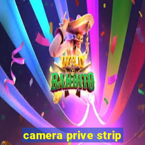 camera prive strip